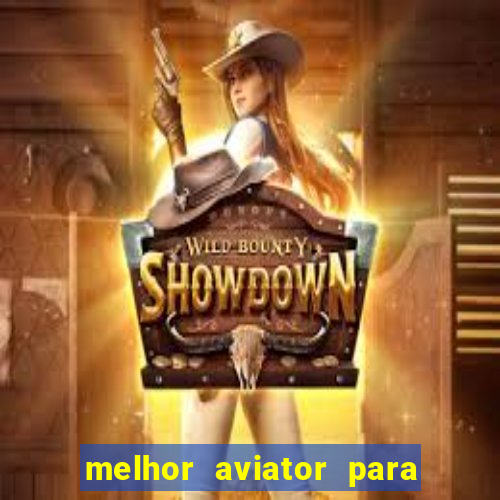 melhor aviator para ganhar dinheiro